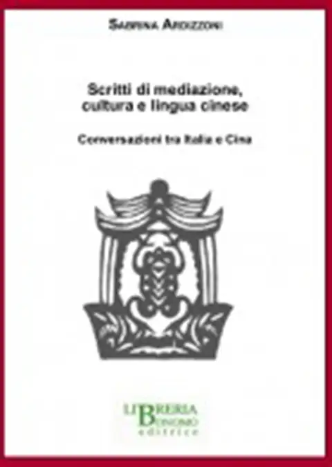 Scritti di mediazione, cultura e lingua cinese. Conversazioni tra Italia e Cina
